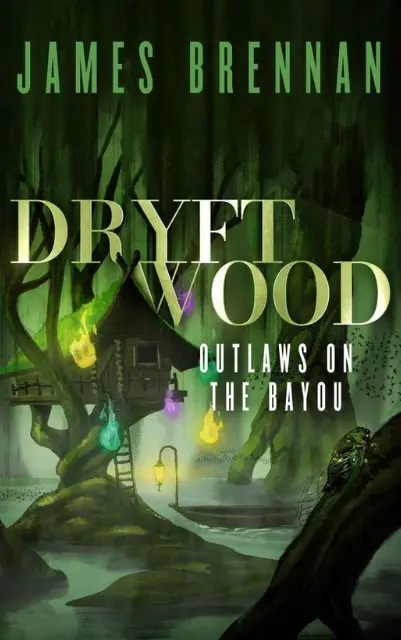 Dryftwood: Outlaws on the Bayou by James Brennan - Epic fantasy book sequel.
